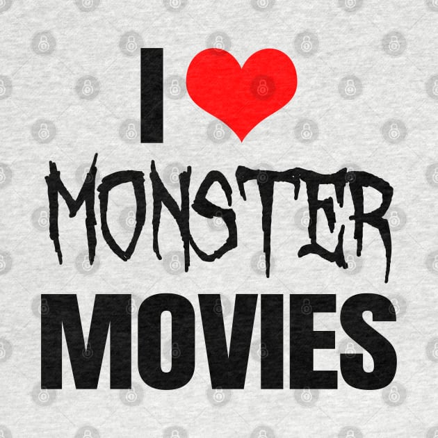 I Love Monster Movies by LunaMay